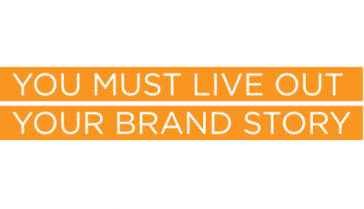 To be brilliant you must live out your brand story literally every day